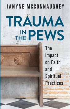 Paperback Trauma in the Pews: The Impact on Faith and Spiritual Practices Book