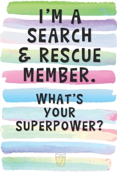 Paperback I'm a Search and Rescue Member. What's Your Superpower?: Blank Lined Notebook Journal Gift for Volunteer Friend, Coworker, Boss Book