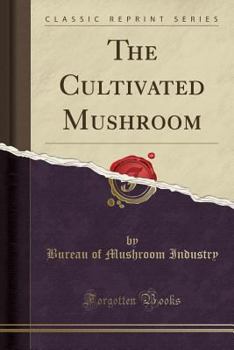 The Cultivated Mushroom (Classic Reprint)