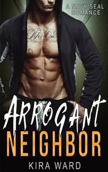 Paperback Arrogant Neighbor: A Navy SEAL Romance Book