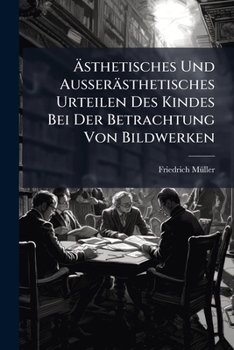 Paperback Ästhetisches Und Ausserästhetisches Urteilen Des Kindes Bei Der Betrachtung Von Bildwerken [German] Book