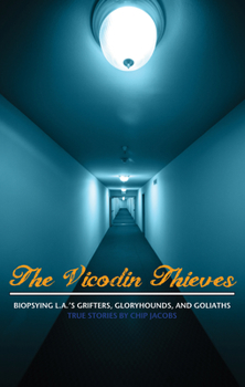 Paperback The Vicodin Thieves: Biopsying L.A.'s Grifters, Gloryhounds, and Goliaths Book