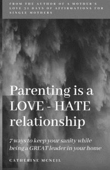 Paperback Parenting is a LOVE-HATE relationship: 7 ways to keep your sanity and be a GREAT leader in your home! Book