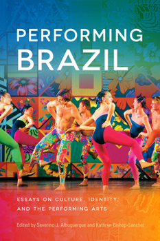 Paperback Performing Brazil: Essays on Culture, Identity, and the Performing Arts Book