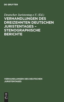 Hardcover Verhandlungen Des Dreizehnten Deutschen Juristentages - Stenographische Berichte [German] Book
