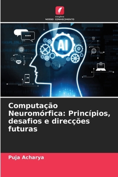 Paperback Computação Neuromórfica: Princípios, desafios e direcções futuras [Portuguese] Book