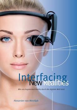 Paperback Interfacing New Realities: Wie uns Augmented Reality durch die digitale Welt lotst [German] Book