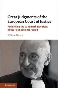 Hardcover Great Judgments of the European Court of Justice: Rethinking the Landmark Decisions of the Foundational Period Book