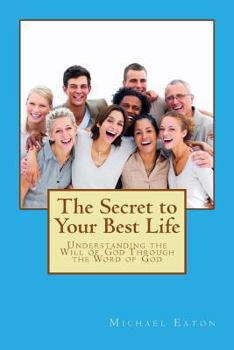 Paperback The Secret to Your Best Life: Understanding the Will of God Through the Word of God Book