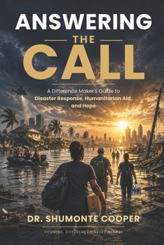 Answering The Call: A Difference Maker’s Guide to Disaster Response, Humanitarian Aid, and Hope
