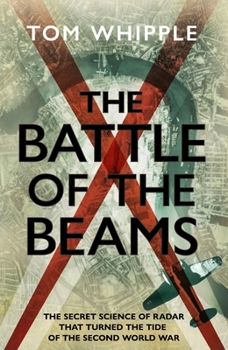 Hardcover The Battle of the Beams: The secret science of radar that turned the tide of the Second World War Book