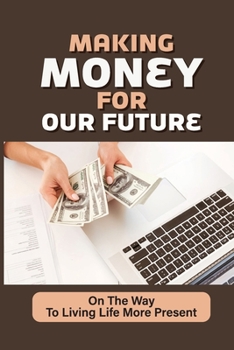 Making Money For Our Future: On The Way To Living Life More Present: Life-Affirming Stories