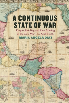 Paperback A Continuous State of War: Empire Building and Race Making in the Civil War-Era Gulf South Book