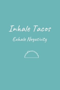 Paperback Inhale Tacos Exhale Negativity: Funny Taco Sketchbook Journal Novelty Gift forAdults Diary for Taco Lovers, Blank pages Travel Journal to Draw or Writ Book