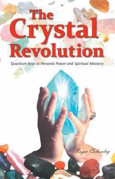 Hardcover The Crystal Revolution: Quantum Keys to Personal Power and Spiritual Mastery Book