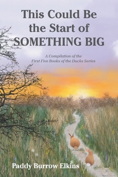 Paperback This Could Be the Start of Something Big: A Compilation of the First Five Books of the Ducks Series Book