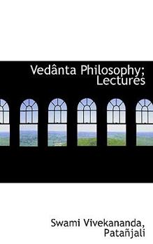 Ved?nta Philosophy; Lectures