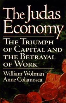 Hardcover The Judas Economy: The Triumph of Capital and the Betrayal of Work Book