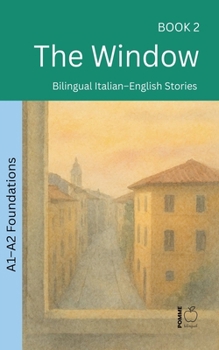 The Window: Bilingual Italian-English Stories (The 52 Story Method - Foundations (A1-A2))