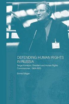 Paperback Defending Human Rights in Russia: Sergei Kovalyov, Dissident and Human Rights Commissioner, 1969-2003 Book