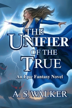 Paperback The Unifier of the True: An Epic Fantasy Novel (Featuring magic and dragons) Book
