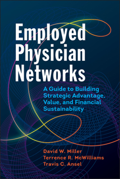 Paperback Employed Physician Networks: A Guide to Building Strategic Advantage, Value, and Financial Sustainability Book