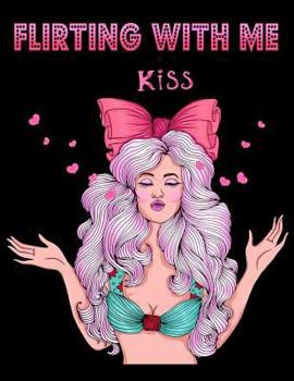 Flirting With Me: Women Girls Humorous Coloring Book