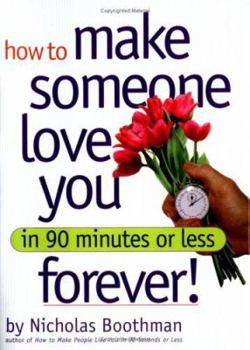 Hardcover How to Make Someone Love You Forever!: In 90 Minutes or Less Book