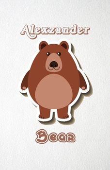 Alexzander Bear A5 Lined Notebook 110 Pages: Funny Blank Journal For Wide Animal Nature Lover Zoo Relative Family Baby First Last Name. Unique Student Teacher Scrapbook/ Composition Great For Home Sch