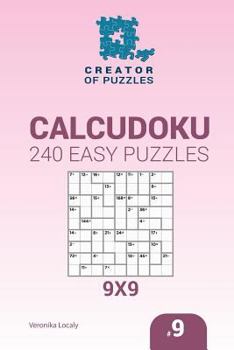 Creator of puzzles - Calcudoku 240 Easy Puzzles 9x9