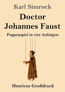 Doctor Johannes Faust (Großdruck): Puppenspiel in vier Aufzügen (German Edition)