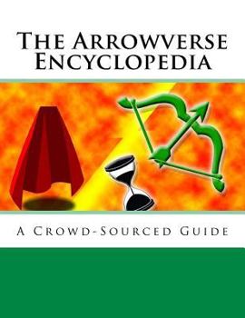 Paperback The Arrowverse Encyclopedia: A Crowd-Sourced Guide Book