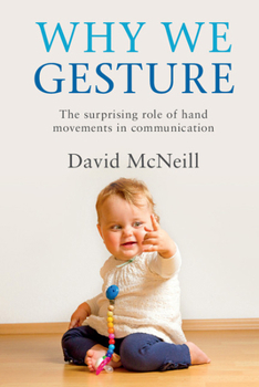 Paperback Why We Gesture: The Surprising Role of Hand Movements in Communication Book