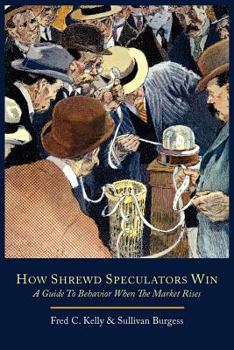 Paperback How Shrewd Speculators Win; A Guide to Behavior When the Market Rises Book