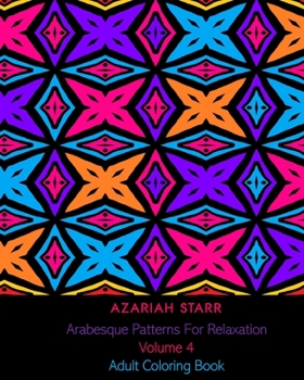 Arabesque Patterns For Relaxation Volume 4: Adult Coloring Book