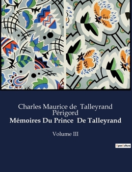 Mémoires Du Prince De Talleyrand: Volume III