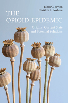 Paperback The Opioid Epidemic: Origins, Current State and Potential Solutions Book