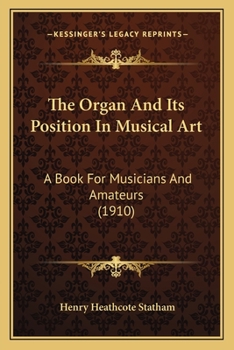 Paperback The Organ And Its Position In Musical Art: A Book For Musicians And Amateurs (1910) Book