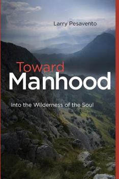 Paperback Toward Manhood: Into the Wilderness of the Soul Book