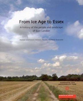 Paperback From Ice Age to Essex: A History of the People and Landscape of East London Book