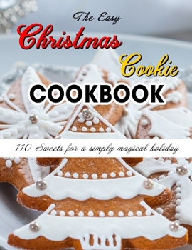 Paperback The Easy Christmas Cookie Cookbook: 110 Sweets for a simply magical holiday Book