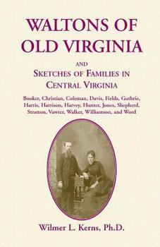 Waltons of Old Virginia and Sketches of Families of Central Virginia: Booker, Christian, Coleman, Davis, Fields, Guthrie, Harris, Harrison, Harvey, Hu