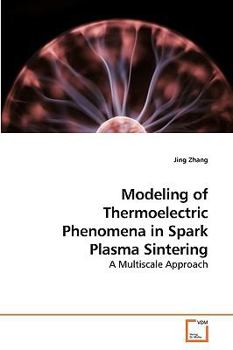 Paperback Modeling of Thermoelectric Phenomena in Spark Plasma Sintering Book