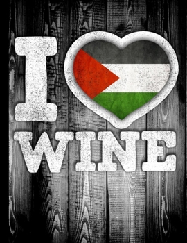I Love Wine: Palestine Flag in Heart Shape for Palestinian Wine Drinking Lover - Funny Coworker Heritage Gift  Planner Daily Weekly Monthly Undated Calendar Organizer Journal