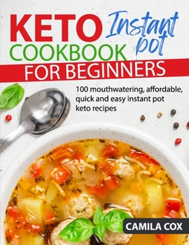 Paperback Keto Instant Pot Cookbook for beginners: 100 mouthwatering, affordable, quick and easy instant pot keto recipes Book