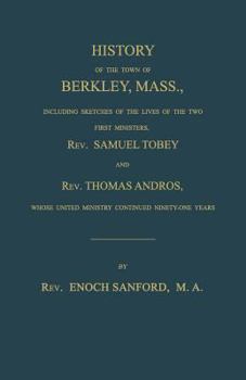 Paperback History of the town of Berkley, Mass., including sketches of the lives of the two first ministers, Rev. Samuel Tobey, and Rev. Thomas Andros, whose un Book