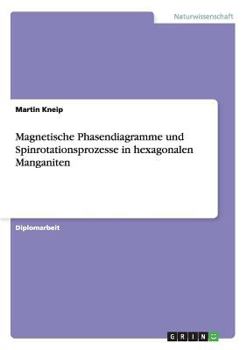 Paperback Magnetische Phasendiagramme und Spinrotationsprozesse in hexagonalen Manganiten [German] Book