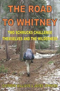 Paperback The Road to Whitney: Two Schmucks Challenge Themselves and the Wilderness Book