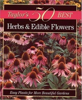 Taylor's 50 Best Herbs and Edible Flowers: Easy Plants for More Beautiful Gardens (Taylor's 50 Best)