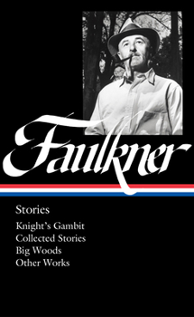 Hardcover William Faulkner: Stories (Loa #375): Knight's Gambit / Collected Stories / Big Woods / Other Works Book